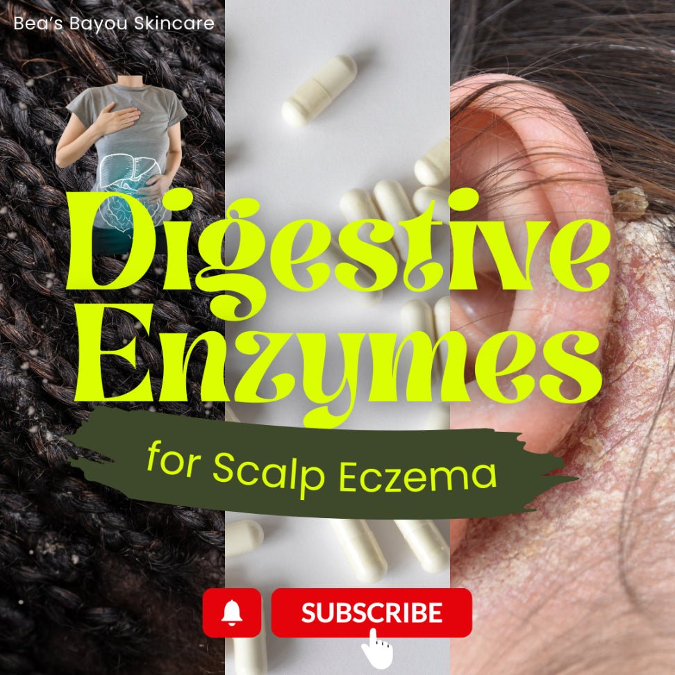 Unlock the Benefits of Digestive Enzymes for Scalp & Skin Eczema | Bea’s Bayou Skincare - Bea's Bayou Skincare